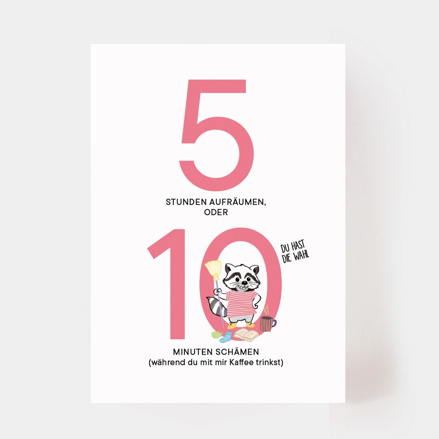 Postkarte "5 Stunden aufräumen oder 10 Minuten schämen"
